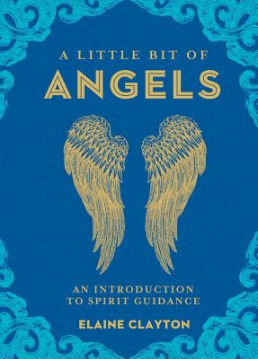 A Little Bit of Angels, Volume 11: An Introduction to Spirit Guidance - Elaine Clayton