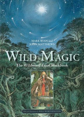 Wild Magic: The Wildwood Tarot Workbook - Mark Ryan