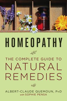 Homeopathy: The Complete Guide to Natural Remedies - Albert-claude Quemoun