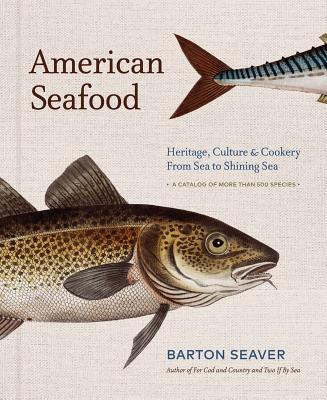 American Seafood: Heritage, Culture & Cookery from Sea to Shining Sea - Barton Seaver