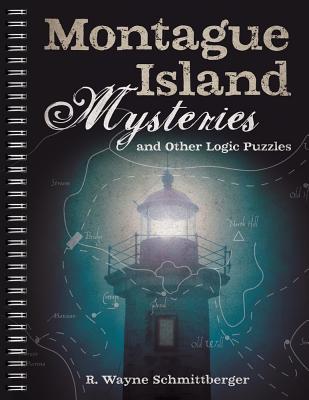 Montague Island Mysteries and Other Logic Puzzles, Volume 1 - R. Wayne Schmittberger