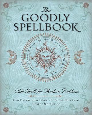 The Goodly Spellbook: Olde Spells for Modern Problems - Lady Passion