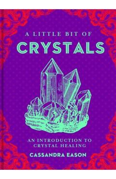 A Little Bit of Crystals, Volume 3: An Introduction to Crystal Healing - Cassandra Eason