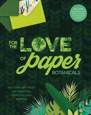 For the Love of Paper: Botanicals, Volume 3: 160 Tear-Off Pages for Creating, Crafting, and Sharing - Lark Crafts