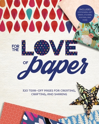 For the Love of Paper, Volume 1: 320 Tear-Off Pages for Creating, Crafting, and Sharing - Lark Crafts