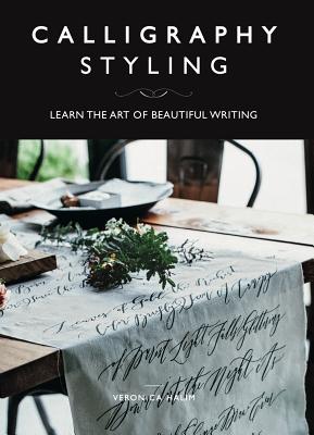 Calligraphy Styling: Learn the Art of Beautiful Writing - Veronica Halim
