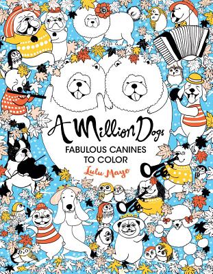 A Million Dogs, Volume 2: Fabulous Canines to Color - Lulu Mayo