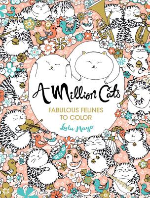 A Million Cats, Volume 1: Fabulous Felines to Color - Lulu Mayo