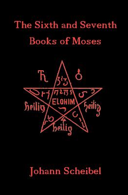 The Sixth and Seventh Books of Moses - Johann Scheibel