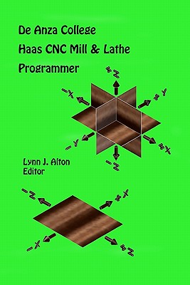 Haas CNC Mill & Lathe Programmer: De Anza College - Lynn J. Alton