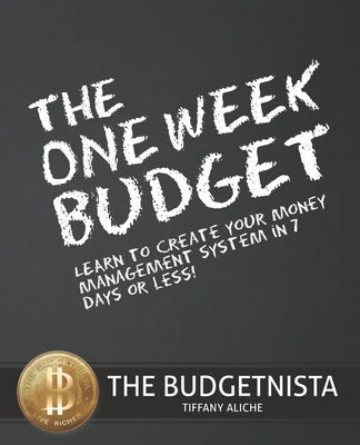 The One Week Budget: Learn to Create Your Money Management System in 7 Days or Less! - Tiffany The Budgetnista Aliche