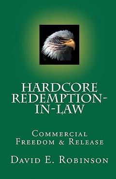 Coperta cărții 'Hardcore Redemption-in-Law: Commercial Freedom & Release - David E. Robinson'
