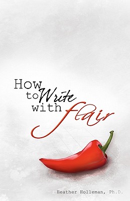 How to Write with Flair - Heather Holleman Ph. D.
