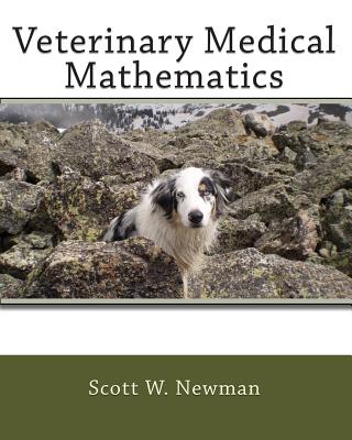 Veterinary Medical Mathematics - Scott W. Newman