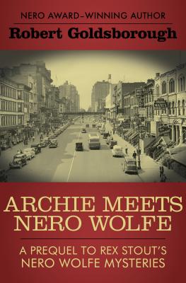 Archie Meets Nero Wolfe: A Prequel to Rex Stout's Nero Wolfe Mysteries - Robert Goldsborough