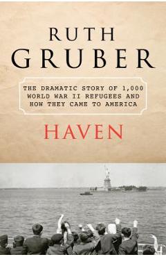 Coperta cărții 'Haven: The Dramatic Story of 1,000 World War II Refugees and How They Came to America - Ruth Gruber'