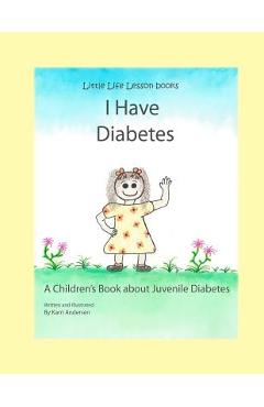 Coperta cărții 'I Have Diabetes: A Children's Book About Juvenile Diabetes - Karri Andersen'