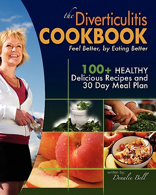 The Diverticulitis Cookbook: Feel Better, by Eating Better: 30 Day Meal Plan and Recipes - Andrea Johnson Ma