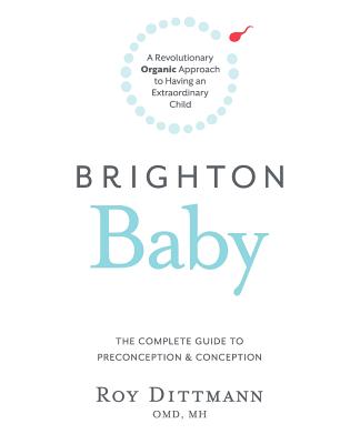 Brighton Baby a Revolutionary Organic Approach to Having an Extraordinary Child - Roy Dittmann Omd Mh