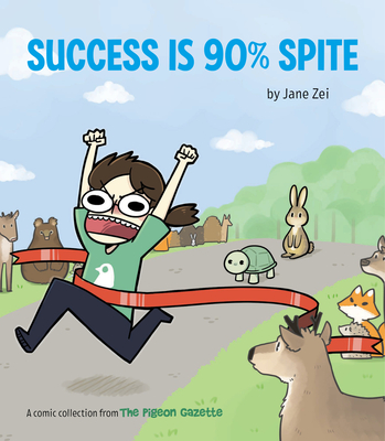 Success Is 90% Spite: (the Pigeon Gazette Webcomic Book, Funny Web Comic Gift by @thepigeongazette) - Jane Zei
