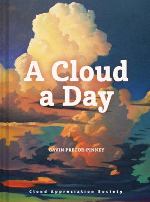 A Cloud a Day: (cloud Appreciation Society Book, Uplifting Positive Gift, Cloud Art Book, Daydreamers Book) - Gavin Pretor-pinney