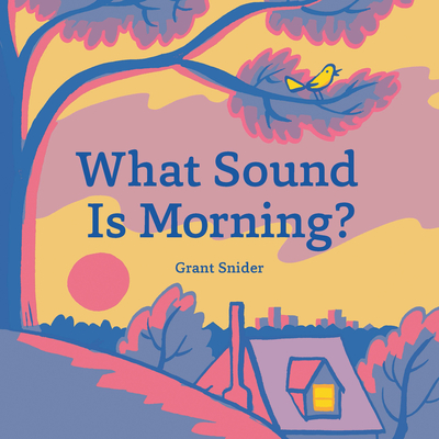 What Sound Is Morning? - Grant Snider