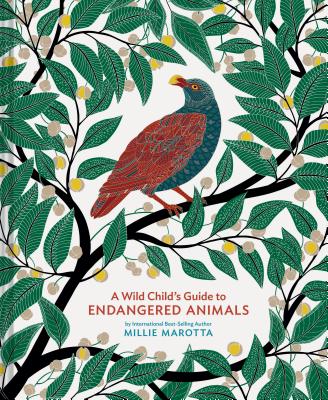 A Wild Child's Guide to Endangered Animals: (endangered Species Book, Wild Animal Guide, Books about Animals, Plant and Animal Books, Animal Art Books - Millie Marotta