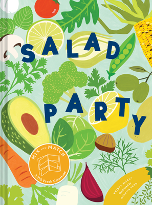 Salad Party: Mix and Match to Make 3,375 Fresh Creations (Salad Recipe Cookbook, Healthy Meal Prep Ideas) - Kristy Mucci