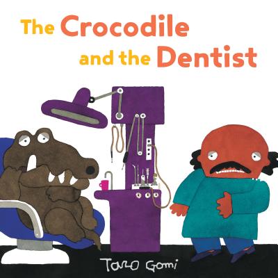 The Crocodile and the Dentist: (illustrated Book for Children and Adults, Humor, Coping with Anxiety) - Taro Gomi