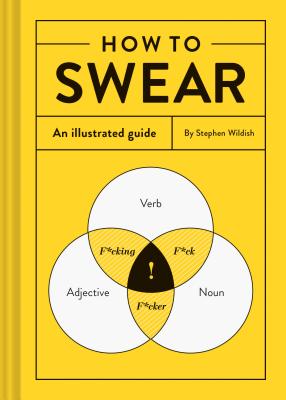 How to Swear: An Illustrated Guide (Dictionary for Swear Words, Funny Gift, Book about Cursing) - Stephen Wildish