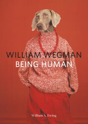 William Wegman: Being Human: (books for Dog Lovers, Dogs Wearing Clothes, Pet Book) - William Wegman