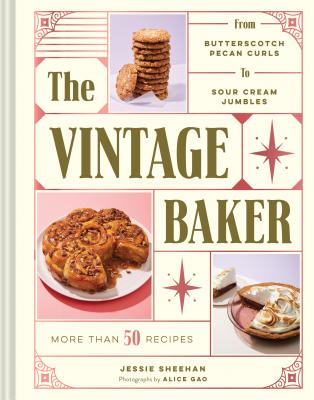 The Vintage Baker: More Than 50 Recipes from Butterscotch Pecan Curls to Sour Cream Jumbles (Mid Century Cookbook, Gift for Bakers, Ameri - Jessie Sheehan