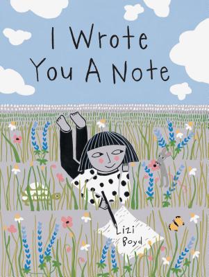 I Wrote You a Note: (children's Friendship Books, Animal Books for Kids, Rhyming Books for Kids) - Lizi Boyd
