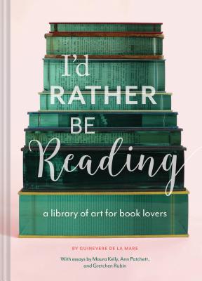 I'd Rather Be Reading: A Library of Art for Book Lovers (Gifts for Book Lovers, Gifts for Librarians, Book Club Gift) - Guinevere De La Mare