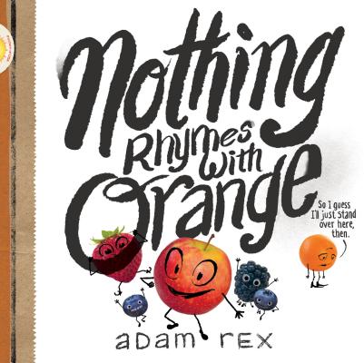 Nothing Rhymes with Orange: (cute Children's Books, Preschool Rhyming Books, Children's Humor Books, Books about Friendship) - Adam Rex