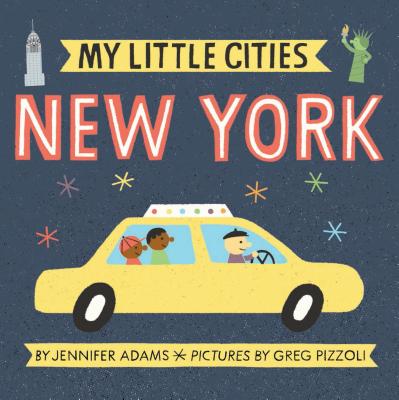 My Little Cities: New York: (travel Books for Toddlers, City Board Books) - Jennifer Adams