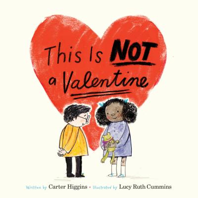 This Is Not a Valentine: (valentines Day Gift for Kids, Children's Holiday Books) - Carter Higgins