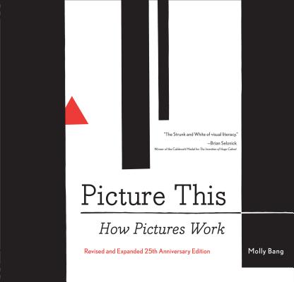 Picture This: How Pictures Work (Art Books, Graphic Design Books, How to Books, Visual Arts Books, Design Theory Books) - Molly Bang