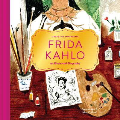 Library of Luminaries: Frida Kahlo: An Illustrated Biography - Zena Alkayat