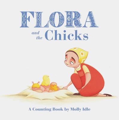 Flora and the Chicks: A Counting Book by Molly Idle (Flora and Flamingo Board Books, Baby Counting Books for Easter, Baby Farm Picture Book) - Molly Idle