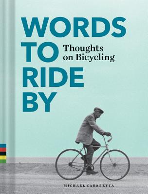 Words to Ride by: Thoughts on Bicycling - Michael Carabetta