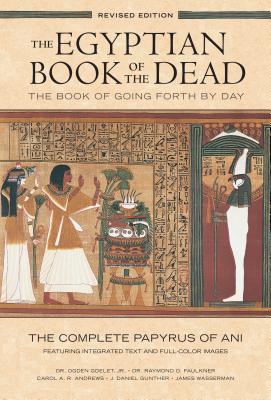 Egyptian Book of the Dead: The Book of Going Forth by Day: The Complete Papyrus of Ani Featuring Integrated Text and Full-Color Images - Ogden Goelet