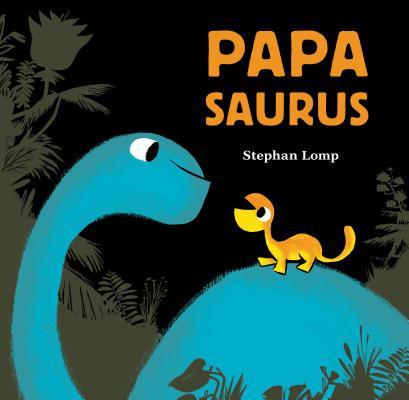 Papasaurus: (dinosaur Books for Baby and Daddy, Picture Book for Dad and Child) - Stephan Lomp