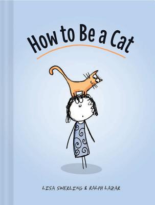 How to Be a Cat: (cat Books for Kids, Cat Gifts for Kids, Cat Picture Book) - Lisa Swerling