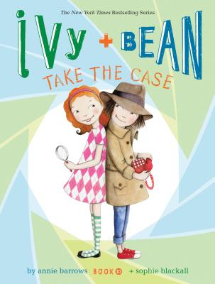 Ivy + Bean Take the Case - Annie Barrows