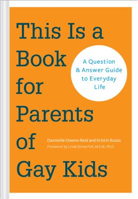 This Is a Book for Parents of Gay Kids: A Question & Answer Guide to Everyday Life - Dannielle Owens-reid