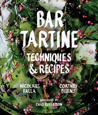 Bar Tartine: Techniques & Recipes - Cortney Burns