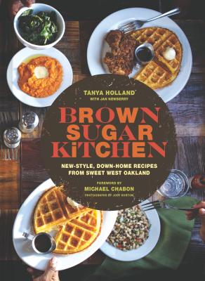 Brown Sugar Kitchen: New-Style, Down-Home Recipes from Sweet West Oakland (Soul Food Cookbook, Southern Style Cookbook, Recipe Book) - Tanya Holland