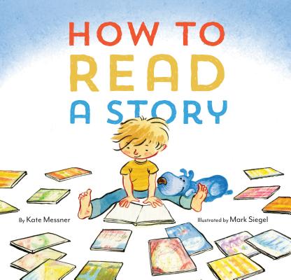 How to Read a Story: (illustrated Children's Book, Picture Book for Kids, Read Aloud Kindergarten Books) - Kate Messner