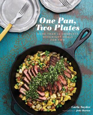 One Pan, Two Plates: More Than 70 Complete Weeknight Meals for Two (One Pot Meals, Easy Dinner Recipes, Newlywed Cookbook, Couples Cookbook) - Carla Snyder